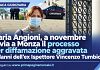 Maria Angioni, al via a Monza il nuovo processo per diffamazione aggravata ai danni dell'ex Ispettore Vincenzo Tumbiolo