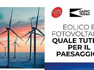 eolico-e-fotovoltaico-quale-tutela-per-il-paesaggio-incontro-il-10-aprile-organizzato-italia-nostra-trapani