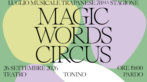 Al Luglio Musicale Trapanese debutta in prima assoluta “Magic Words Circus”