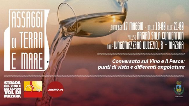 Mazara, domenica 17 maggio l’evento “Assaggi di terra e mare”: conversata multidisciplinare sul vino e sul pesce 