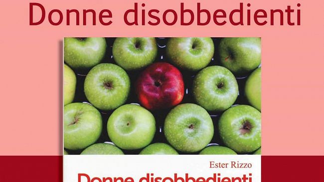 Presentazione del libro “Donne Disobbedienti” di Ester Rizzo