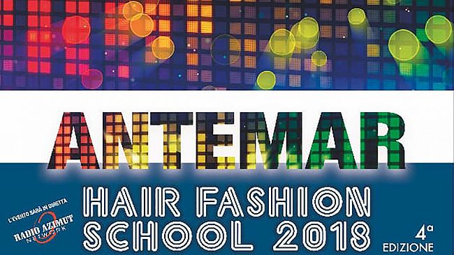 Definito il cast della 4^ edizione di “Hair Fashion School By Antemar” in scena domenica 1 luglio