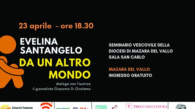 Mazara, Martedì 23 Aprile, si terrà la presentazione del libro, “Da un altro mondo” di Evelina Santangelo