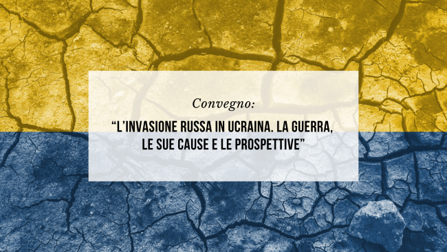 “L’invasione russa in Ucraina. La guerra, le sue cause e le prospettive”