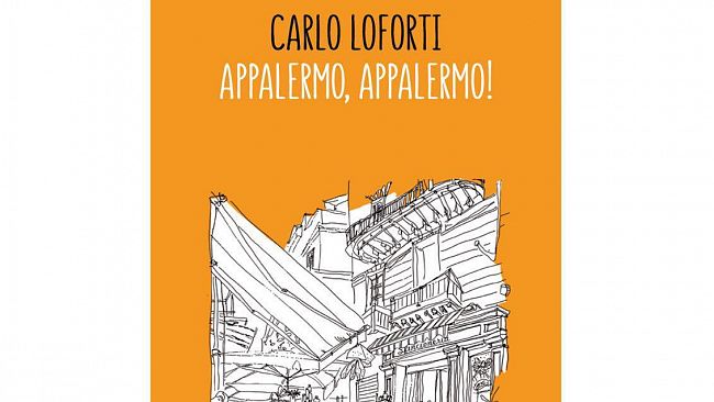 Carlo Loforti presenta il romanzo “Appalermo, appalermo!”. Finalista alla XXVIII edizione del Premio Italo Calvino