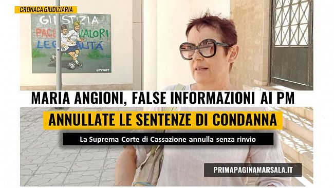 Maria Angioni: il pronunciamento della Cassazione annulla i verdetti di Marsala e Palermo per false dichiarazioni ai PM