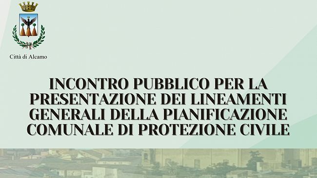 Alcamo, presentazione al pubblico delle linee generali della Pianificazione Comunale di Protezione Civile