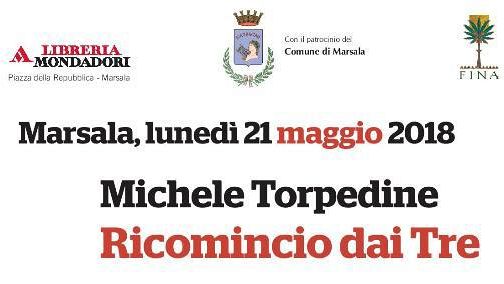 Marsala: lunedì Michele Torpedine presenta il libro “Ricomincio Dai Tre”  Sarà presente Ignazio Boschetto