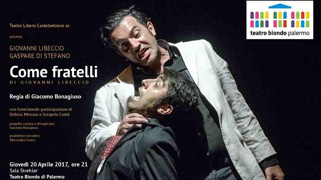 Al Teatro Biondo Di Palermo, “Come Fratelli”, regia di Giacomo Bonagiuso il 20 Aprile