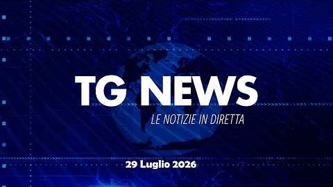 ​TG NEWS del 29 Luglio 2026